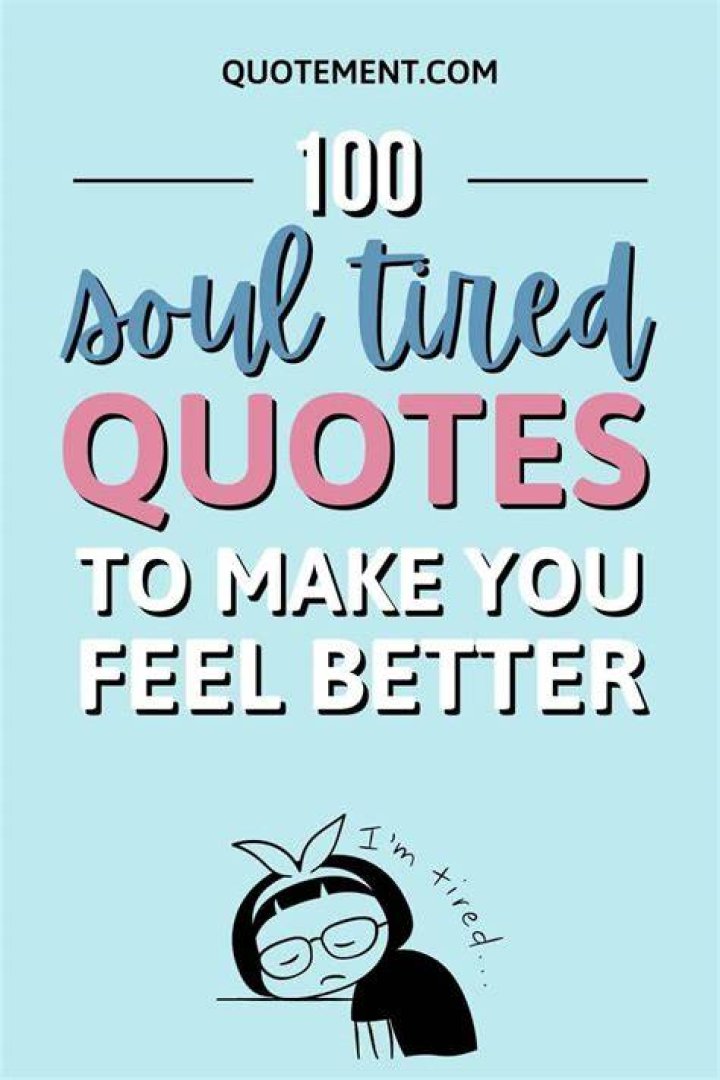 84 Tired Quotes To Rejuvenate Your Tired Soul