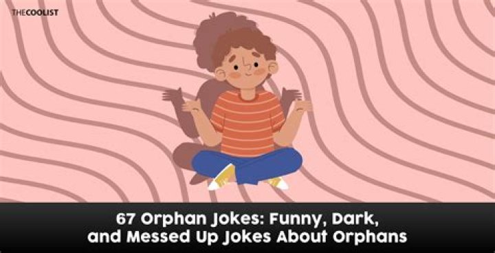 Orphan Jokes (100+ Dark Yet Funny for 2022) Algrim.co